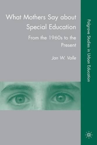 What Mothers Say about Special Education: From the 1960s to the Present