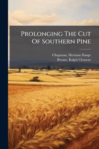 Cover image for Prolonging the Cut of Southern Pine