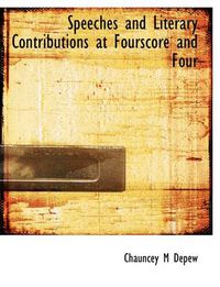 Cover image for Speeches and Literary Contributions at Fourscore and Four