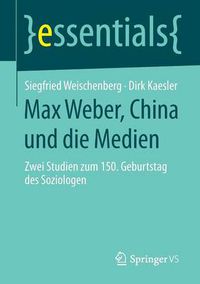 Cover image for Max Weber, China und die Medien: Zwei Studien zum 150. Geburtstag des Soziologen