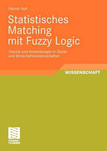 Cover image for Statistisches Matching Mit Fuzzy Logic: Theorie Und Anwendung in Sozial- Und Wirtschaftswissenschaften