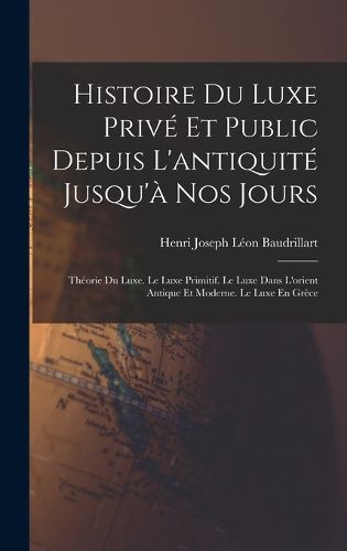 Cover image for Histoire Du Luxe Prive Et Public Depuis L'antiquite Jusqu'a Nos Jours