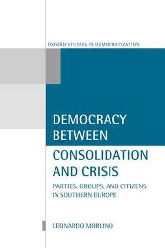 Cover image for Democracy Between Consolidation and Crisis: Parties, Groups and Citizens in Southern Europe