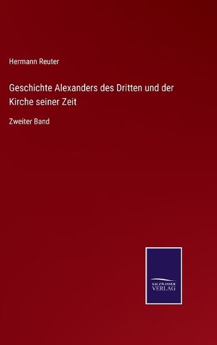 Cover image for Geschichte Alexanders des Dritten und der Kirche seiner Zeit: Zweiter Band