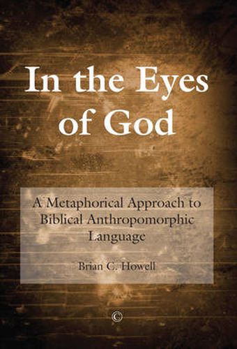 Cover image for In the Eyes of God: A Metaphorical Approach to Biblical Anthropomorphic Language