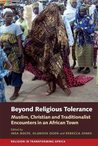 Cover image for Beyond Religious Tolerance: Muslim, Christian & Traditionalist Encounters in an African Town