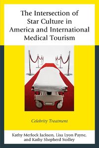 Cover image for The Intersection of Star Culture in America and International Medical Tourism: Celebrity Treatment