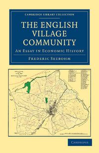 Cover image for The English Village Community Examined in its Relation to the Manorial and Tribal Systems and to the Common or Open Field System of Husbandry: An Essay in Economic History