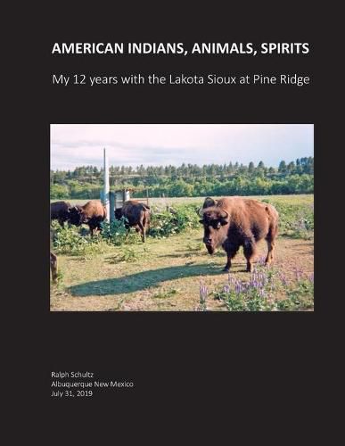 Cover image for American Indians, Animals, Spirits: My 12 Years with the Lakota Sioux at Pine Ridge