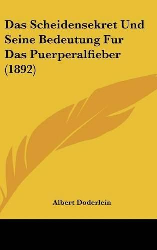 Cover image for Das Scheidensekret Und Seine Bedeutung Fur Das Puerperalfieber (1892)