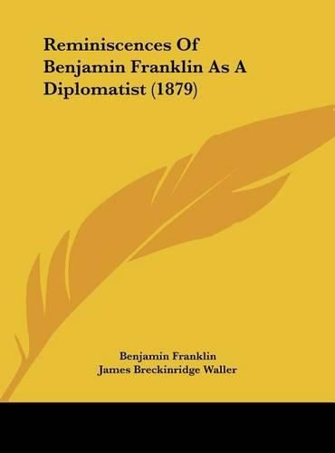 Cover image for Reminiscences of Benjamin Franklin as a Diplomatist (1879)