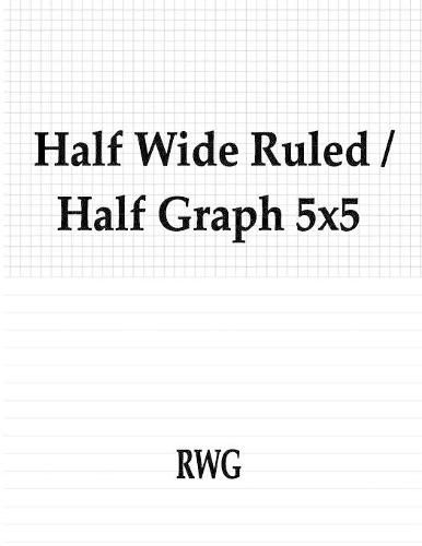 Half Wide Ruled / Half Graph 5x5: 50 Pages 8.5 X 11