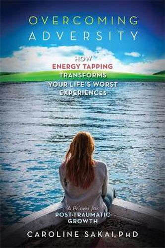 Cover image for Overcoming Adversity: How Energy Tapping Transforms Your Life's Worst Experiences
