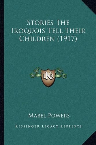 Cover image for Stories the Iroquois Tell Their Children (1917)