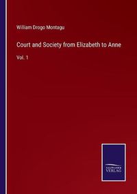 Cover image for Court and Society from Elizabeth to Anne: Vol. 1