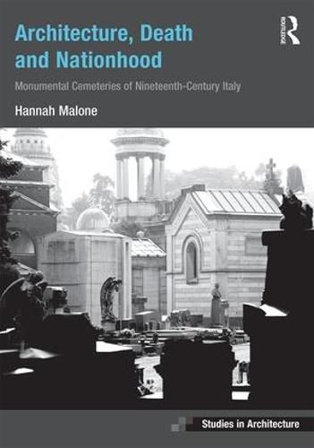 Cover image for Architecture, Death and Nationhood: Monumental Cemeteries of Nineteenth-Century Italy