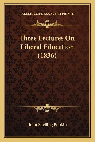 Three Lectures on Liberal Education (1836)