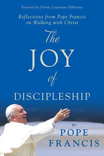 Cover image for The Joy of Discipleship: Reflections from Pope Francis on Walking with Christ