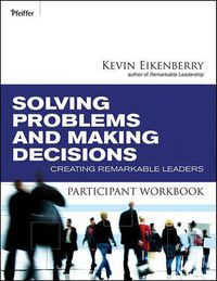 Cover image for Solving Problems and Making Decisions Participant Workbook: Creating Remarkable Leaders