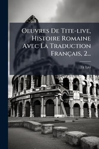 Cover image for Oeuvres De Tite-live, Histoire Romaine Avec La Traduction Francais, 2...