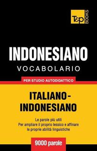 Cover image for Vocabolario Italiano-Indonesiano per studio autodidattico - 9000 parole