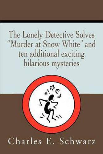 Cover image for The Lonely Detective Solves  Murder at Snow White  and Ten Additional Exciting Hilarious Mysteries