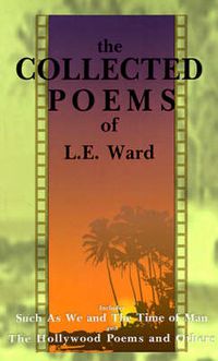 Cover image for The Collected Poems of L. E. Ward: Such as We and the Time of Man