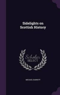 Cover image for Sidelights on Scottish History