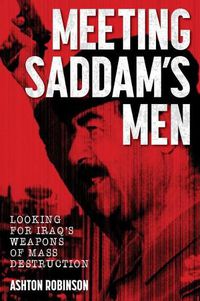 Cover image for Meeting Saddam's Men: Looking for Iraq's weapons of mass destruction