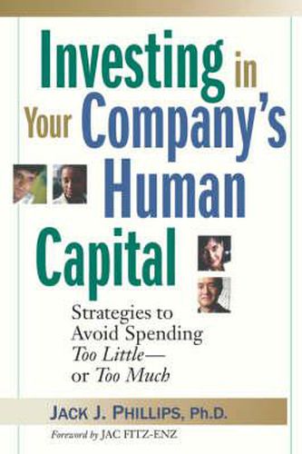 Cover image for Investing in Your Company's Human Capital: Strategies to Avoid Spending Too Little -- Or Too Much