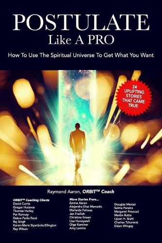 Cover image for POSTULATE Like A PRO: How To Use The Spiritual Universe To Get What You Want