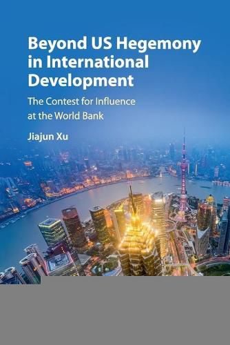Cover image for Beyond US Hegemony in International Development: The Contest for Influence at the World Bank