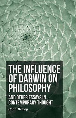 The Influence Of Darwin On Philosophy - And Other Essays In Contemporary Thought