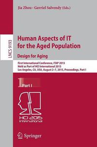 Cover image for Human Aspects of IT for the Aged Population. Design for Aging: First International Conference, ITAP 2015, Held as Part of HCI International 2015, Los Angeles, CA, USA, August 2-7, 2015. Proceedings, Part I