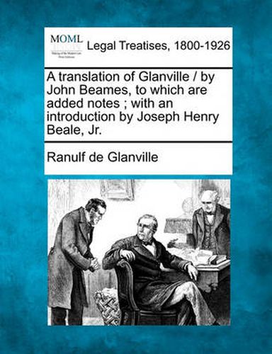 Cover image for A Translation of Glanville / By John Beames, to Which Are Added Notes; With an Introduction by Joseph Henry Beale, Jr.