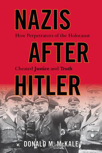 Cover image for Nazis after Hitler: How Perpetrators of the Holocaust Cheated Justice and Truth