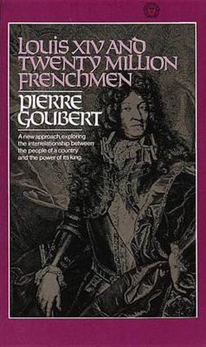 Cover image for Louis XIV and Twenty Million Frenchmen: A New Approach, Exploring the Interrelationship Between the People of a Country and the Power of Its King