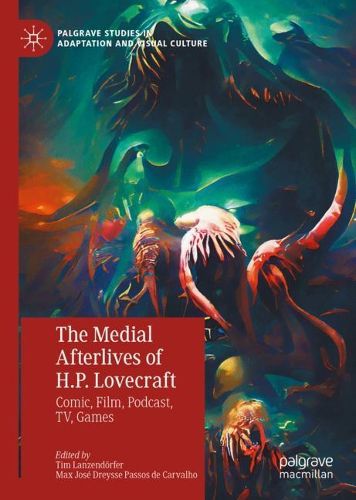 Cover image for The Medial Afterlives of H.P. Lovecraft: Comic, Film, Podcast, TV, Games