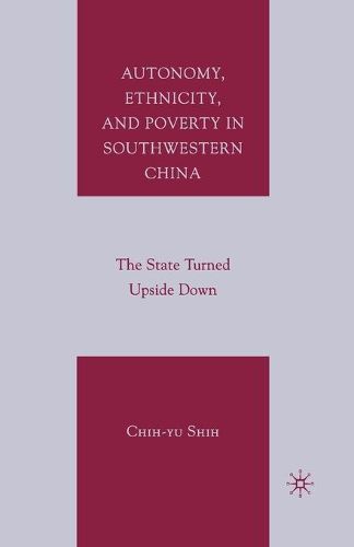 Cover image for Autonomy, Ethnicity, and Poverty in Southwestern China: The State Turned Upside Down