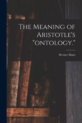 Cover image for The Meaning of Aristotle's ontology.