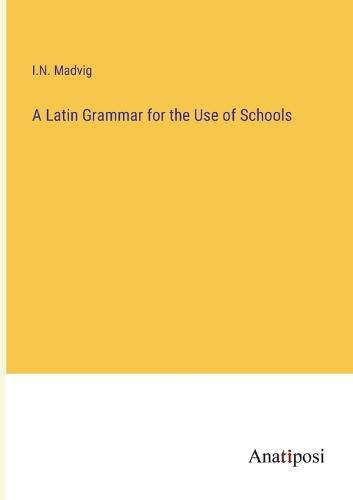 Cover image for A Latin Grammar for the Use of Schools