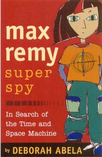 Cover image for Max Remy Superspy 1: In Search Of The Time And Space Machine