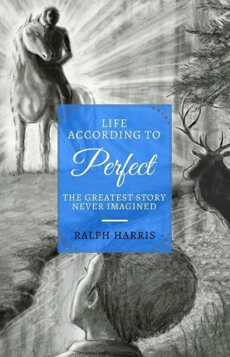 Life According to Perfect: The Greatest Story Never Imagined