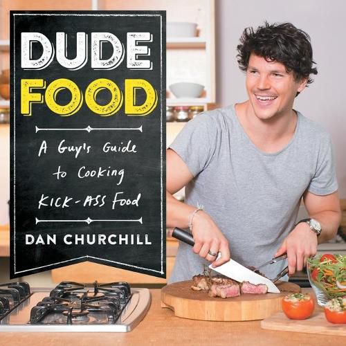 DudeFood: A Guy's Guide to Cooking Kick-Ass Food