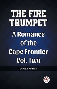 Cover image for The Fire Trumpet A Romance of the Cape Frontier Vol. Two