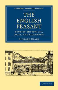 Cover image for The English Peasant: Studies: Historical, Local, and Biographic
