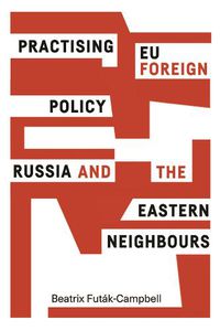 Cover image for Practising Eu Foreign Policy: Russia and the Eastern Neighbours