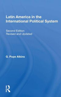 Cover image for Latin America in the International Political System: Second Edition, Fully Revised And Updated