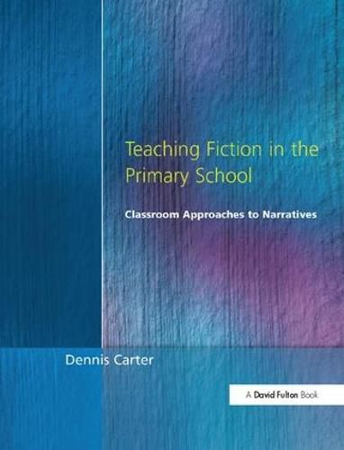 Cover image for Teaching Fiction in the Primary School: Classroom Approaches to Narratives