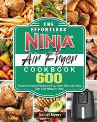 Cover image for The Effortless Ninja Air Fryer Cookbook